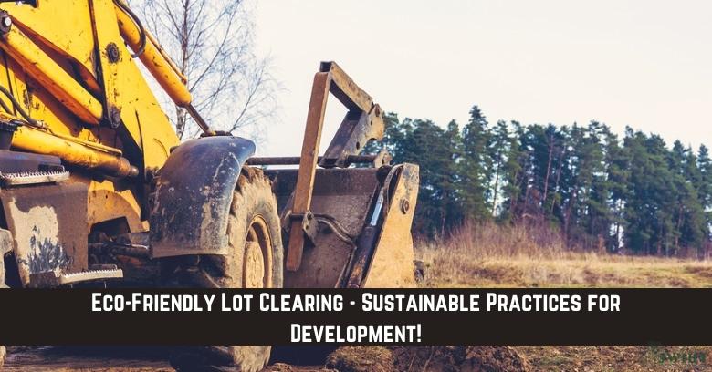 Going Green: Sustainable Land Clearing Methods